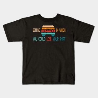 Betting Game In Which You Could Lose Your Shirt -Retro Kids T-Shirt